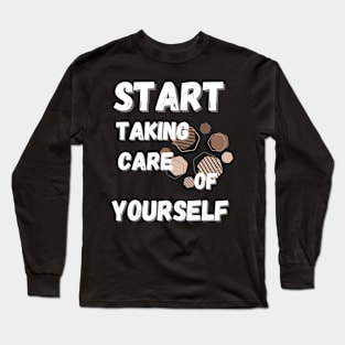 Start Taking Care of Yourself Long Sleeve T-Shirt